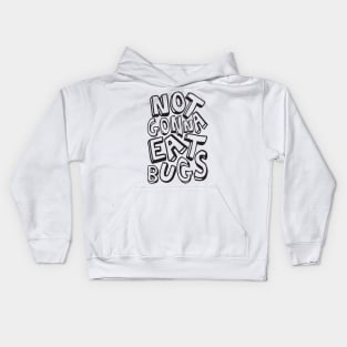 Not Gonna Eat Bugs Kids Hoodie